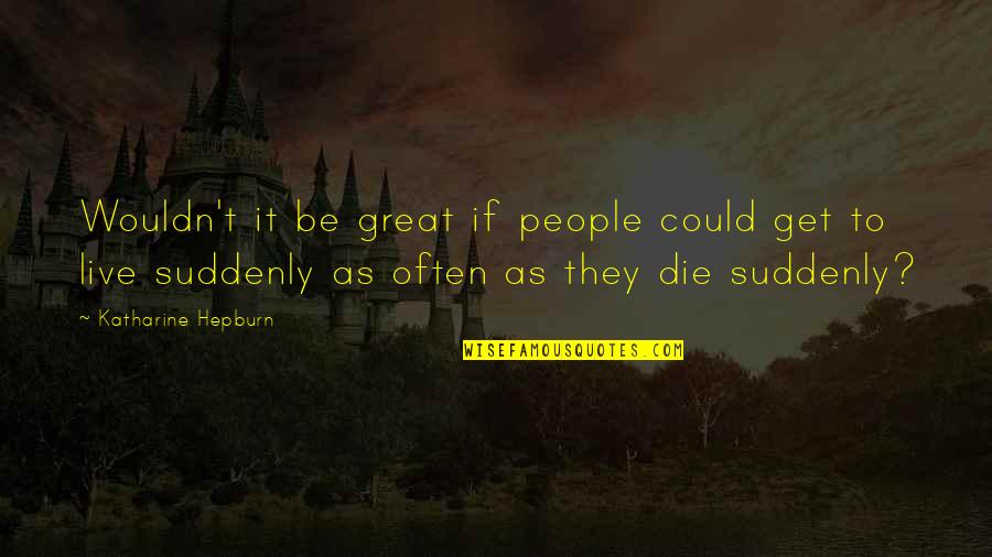 Matem Ticas B Sicas Quotes By Katharine Hepburn: Wouldn't it be great if people could get
