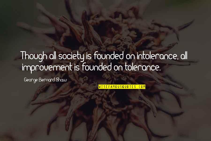 Matem Ticas Financieras Quotes By George Bernard Shaw: Though all society is founded on intolerance, all