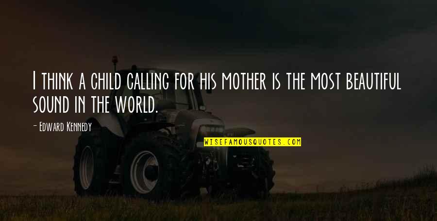 Matem Ticas Quotes By Edward Kennedy: I think a child calling for his mother