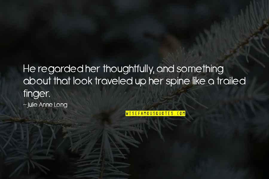 Matematichesko Quotes By Julie Anne Long: He regarded her thoughtfully, and something about that
