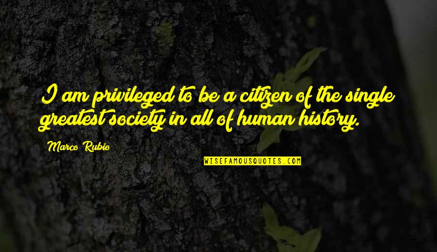 Matematicieni Greci Quotes By Marco Rubio: I am privileged to be a citizen of Matematicieni Greci Quotes By Marco Rubio: I am privileged to be a citizen of