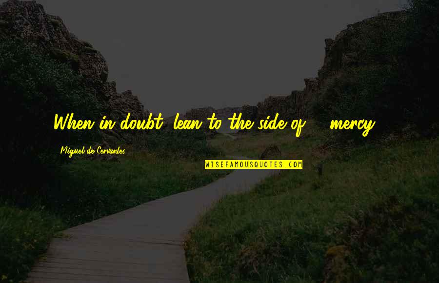 Matematico Italiano Quotes By Miguel De Cervantes: When in doubt, lean to the side of