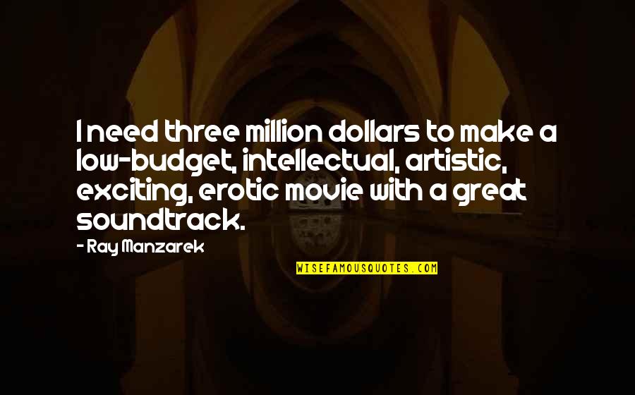 Matematico Italiano Quotes By Ray Manzarek: I need three million dollars to make a
