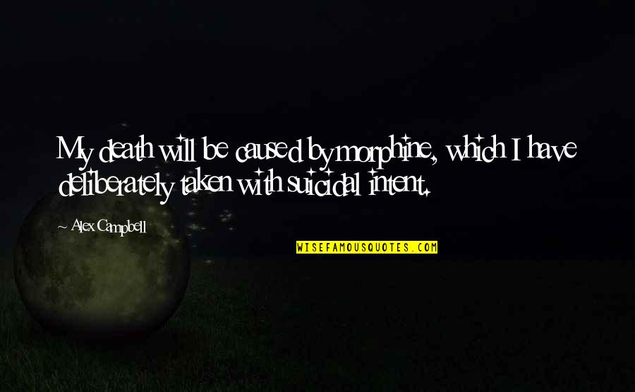 Matematicos Importantes Quotes By Alex Campbell: My death will be caused by morphine, which