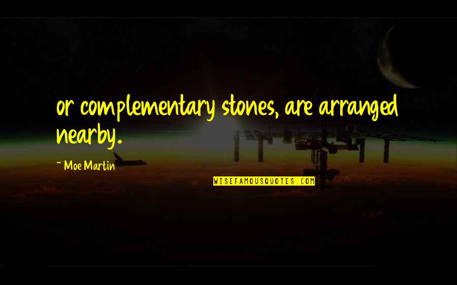 Matematikai Alakzatok Quotes By Moe Martin: or complementary stones, are arranged nearby.