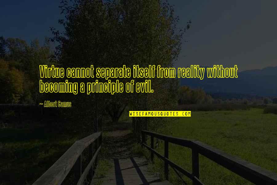 Matematike E Quotes By Albert Camus: Virtue cannot separate itself from reality without becoming