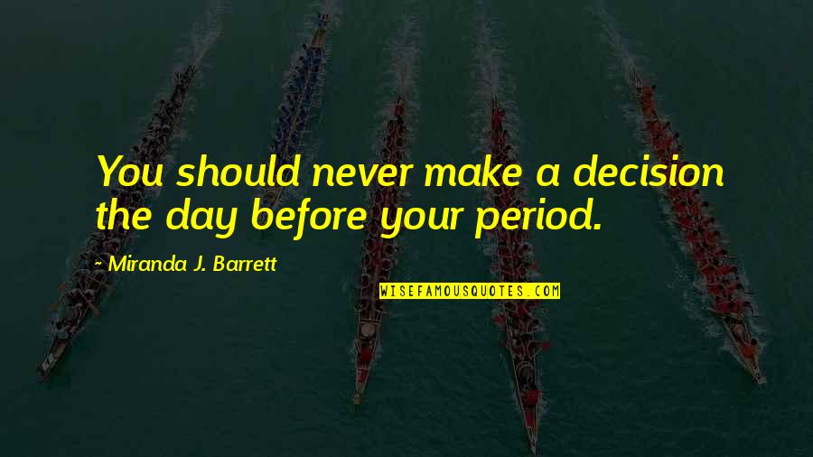 Matematyka Klasa Quotes By Miranda J. Barrett: You should never make a decision the day Matematyka Klasa Quotes By Miranda J. Barrett: You should never make a decision the day
