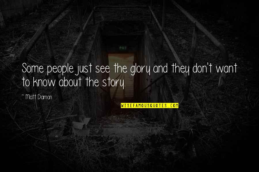 Matematyka Pisz Quotes By Matt Damon: Some people just see the glory and they