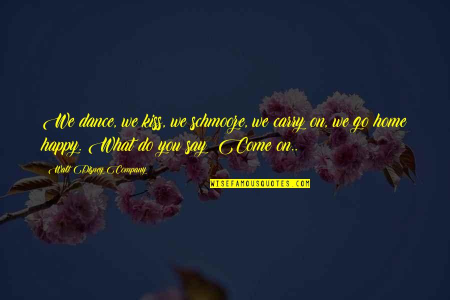 Matematyka Pisz Quotes By Walt Disney Company: We dance, we kiss, we schmooze, we carry