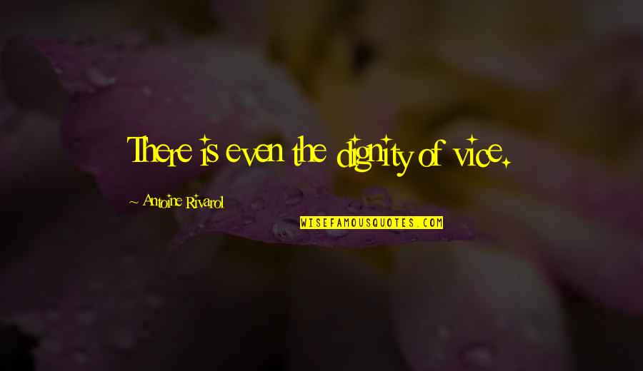 Mateo 6 33 Tagalog Quotes By Antoine Rivarol: There is even the dignity of vice.
