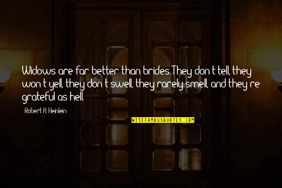 Mateo Aleman Quotes By Robert A. Heinlein: Widows are far better than brides. They don't Mateo Aleman Quotes By Robert A. Heinlein: Widows are far better than brides. They don't