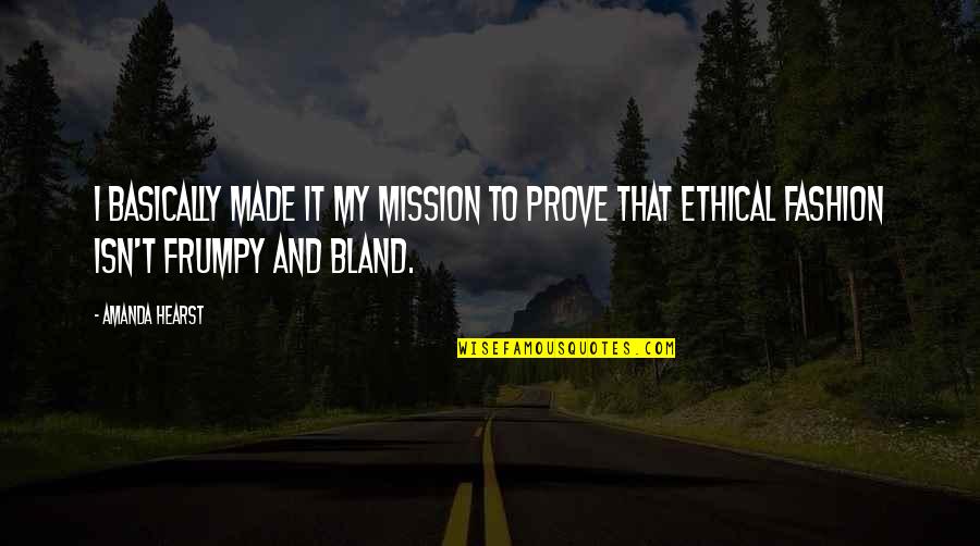 Mateo Ricci Quotes By Amanda Hearst: I basically made it my mission to prove Mateo Ricci Quotes By Amanda Hearst: I basically made it my mission to prove