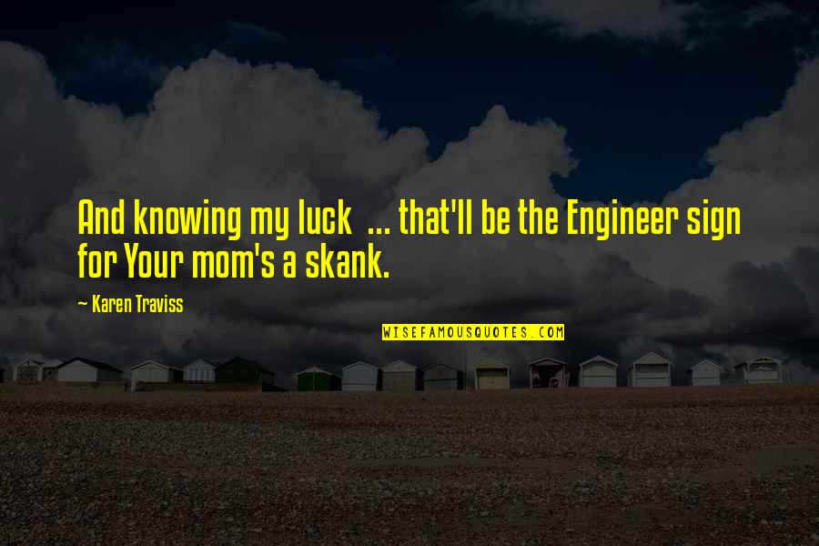 Mateo Ricci Quotes By Karen Traviss: And knowing my luck ... that'll be the