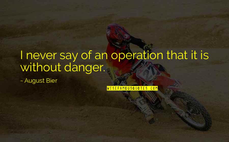 Mater Quotes By August Bier: I never say of an operation that it