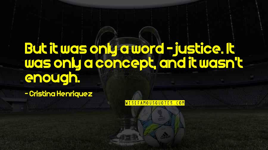 Mater Quotes By Cristina Henriquez: But it was only a word - justice.