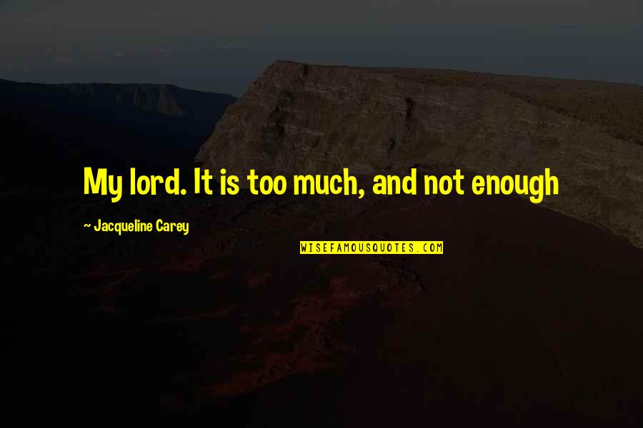 Mater Quotes By Jacqueline Carey: My lord. It is too much, and not