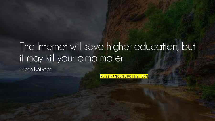 Mater Quotes By John Katzman: The Internet will save higher education, but it