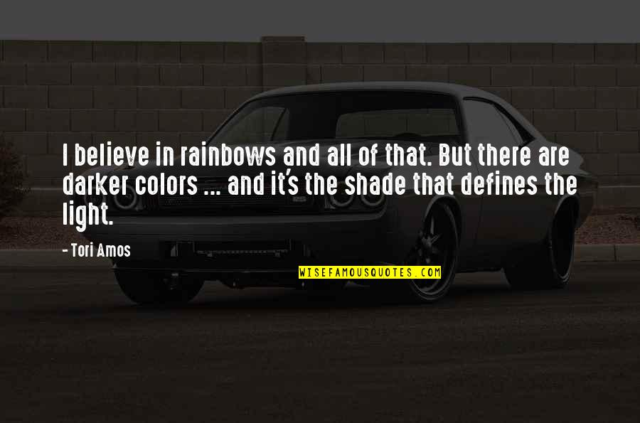 Materalism Quotes By Tori Amos: I believe in rainbows and all of that.