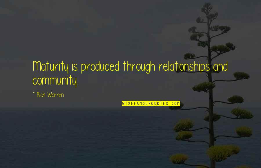 Material Button Quotes By Rick Warren: Maturity is produced through relationships and community.