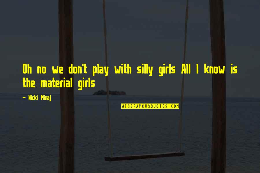 Material Girl Quotes By Nicki Minaj: Oh no we don't play with silly girls