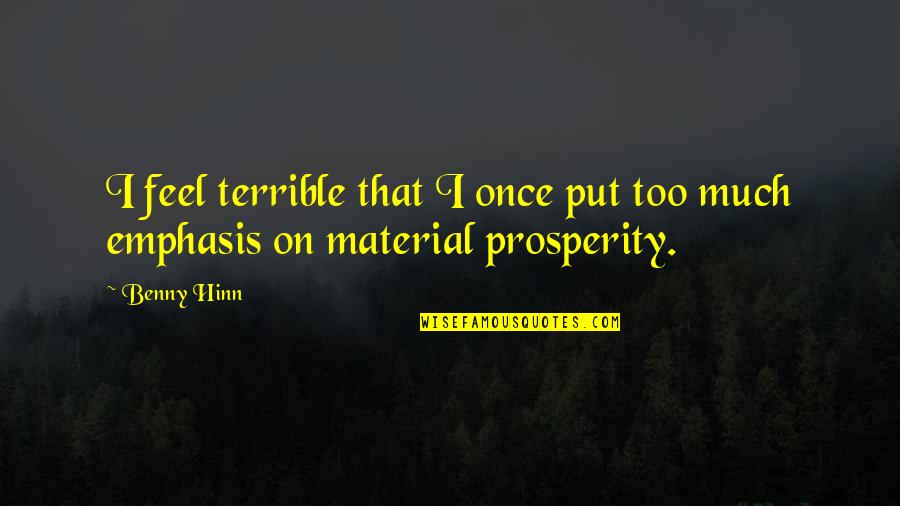 Material Quotes By Benny Hinn: I feel terrible that I once put too
