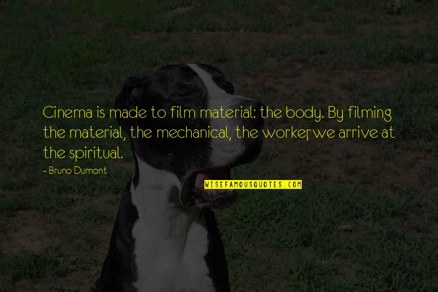 Material Quotes By Bruno Dumont: Cinema is made to film material: the body. Material Quotes By Bruno Dumont: Cinema is made to film material: the body.