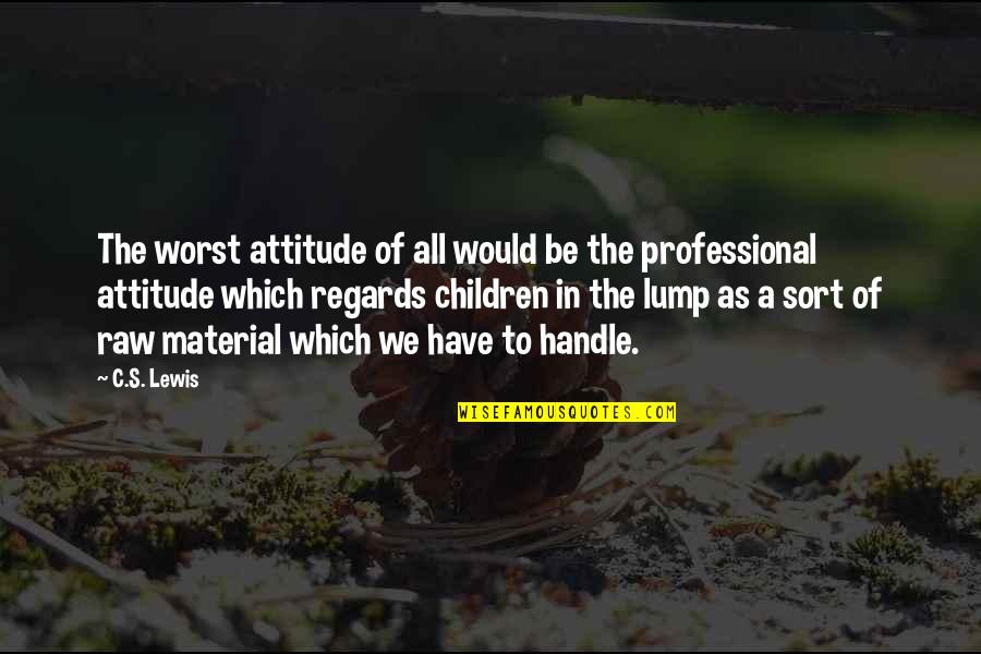 Material Quotes By C.S. Lewis: The worst attitude of all would be the Material Quotes By C.S. Lewis: The worst attitude of all would be the