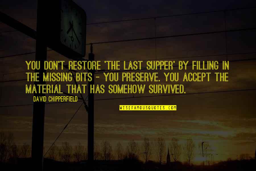 Material Quotes By David Chipperfield: You don't restore 'The Last Supper' by filling Material Quotes By David Chipperfield: You don't restore 'The Last Supper' by filling
