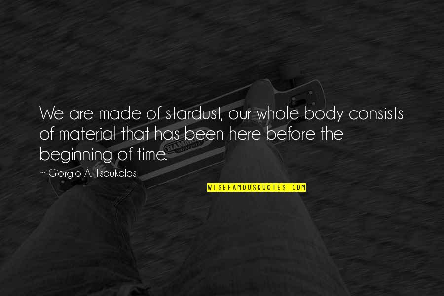 Material Quotes By Giorgio A. Tsoukalos: We are made of stardust, our whole body
