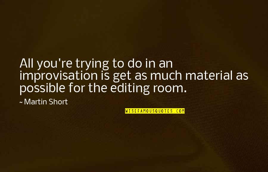 Material Quotes By Martin Short: All you're trying to do in an improvisation Material Quotes By Martin Short: All you're trying to do in an improvisation