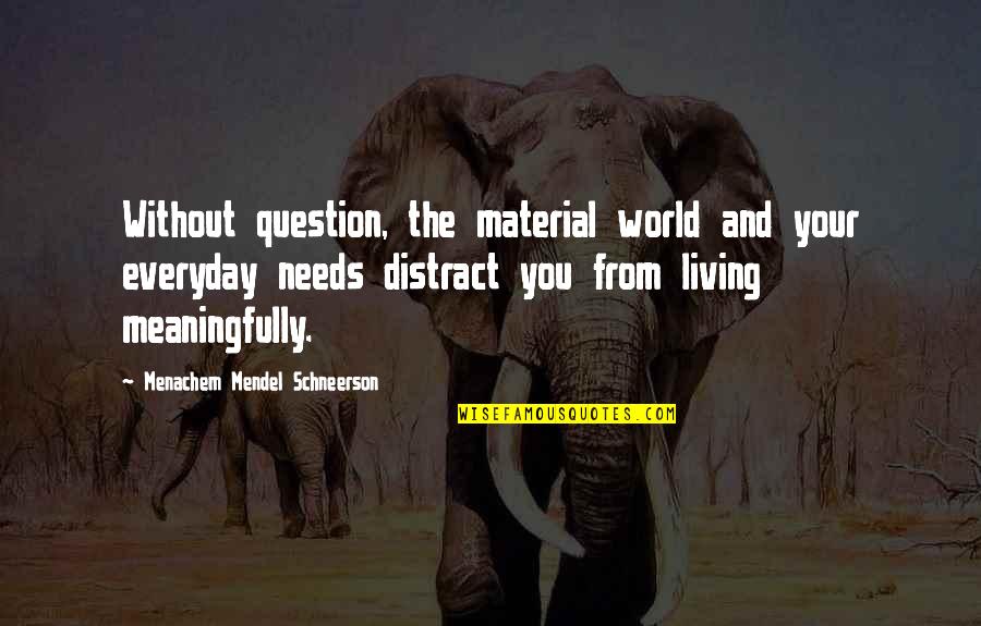 Material Quotes By Menachem Mendel Schneerson: Without question, the material world and your everyday Material Quotes By Menachem Mendel Schneerson: Without question, the material world and your everyday