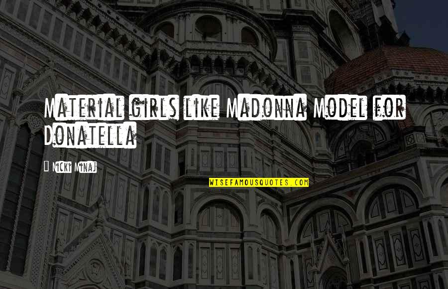 Material Quotes By Nicki Minaj: Material girls like Madonna Model for Donatella