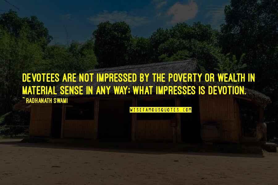 Material Quotes By Radhanath Swami: Devotees are not impressed by the poverty or Material Quotes By Radhanath Swami: Devotees are not impressed by the poverty or