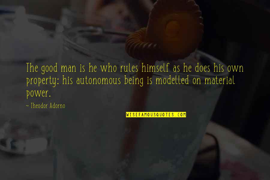 Material Quotes By Theodor Adorno: The good man is he who rules himself Material Quotes By Theodor Adorno: The good man is he who rules himself