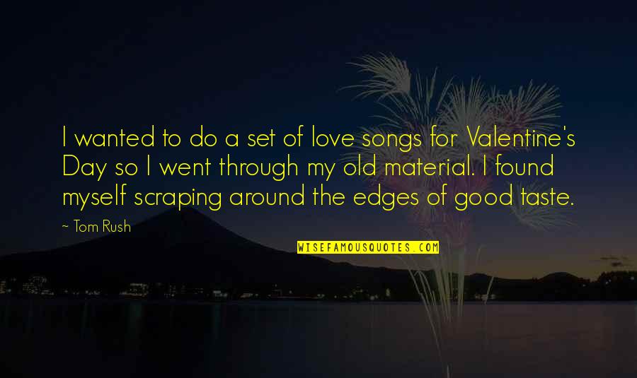 Material Quotes By Tom Rush: I wanted to do a set of love Material Quotes By Tom Rush: I wanted to do a set of love