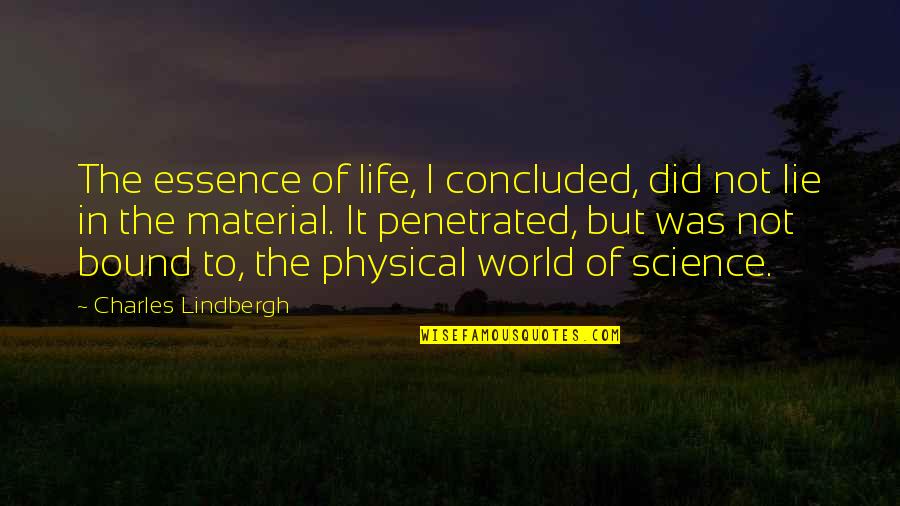 Material Science Quotes By Charles Lindbergh: The essence of life, I concluded, did not