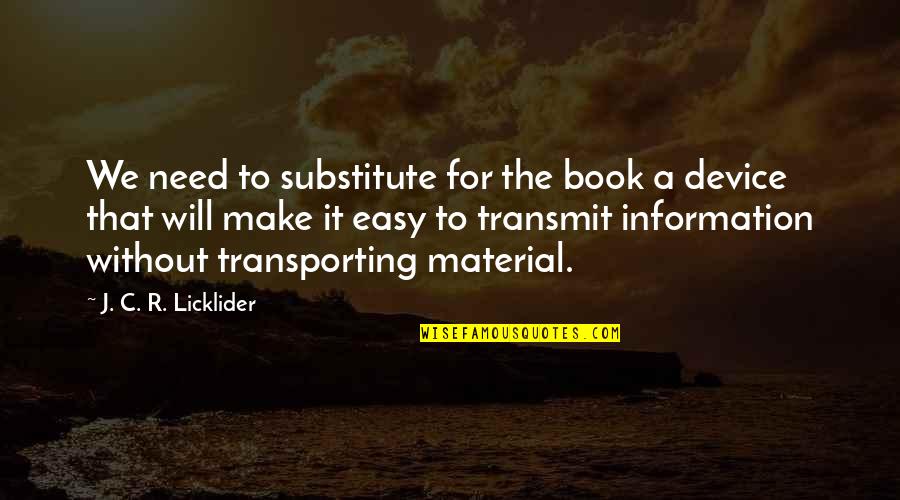 Material Science Quotes By J. C. R. Licklider: We need to substitute for the book a