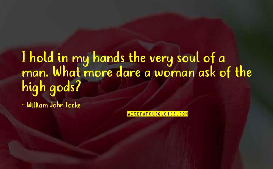 Material Stuff Quotes By William John Locke: I hold in my hands the very soul