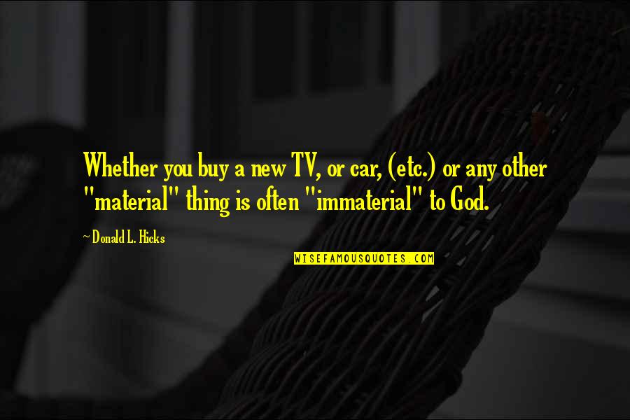 Material Thing Quotes By Donald L. Hicks: Whether you buy a new TV, or car,
