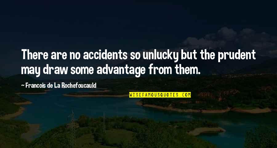 Material Thing Quotes By Francois De La Rochefoucauld: There are no accidents so unlucky but the