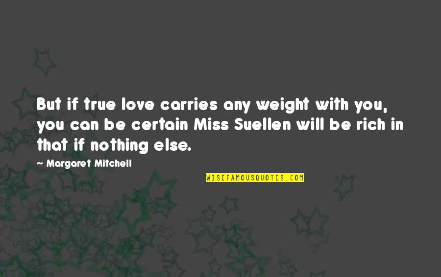 Material Thing Quotes By Margaret Mitchell: But if true love carries any weight with