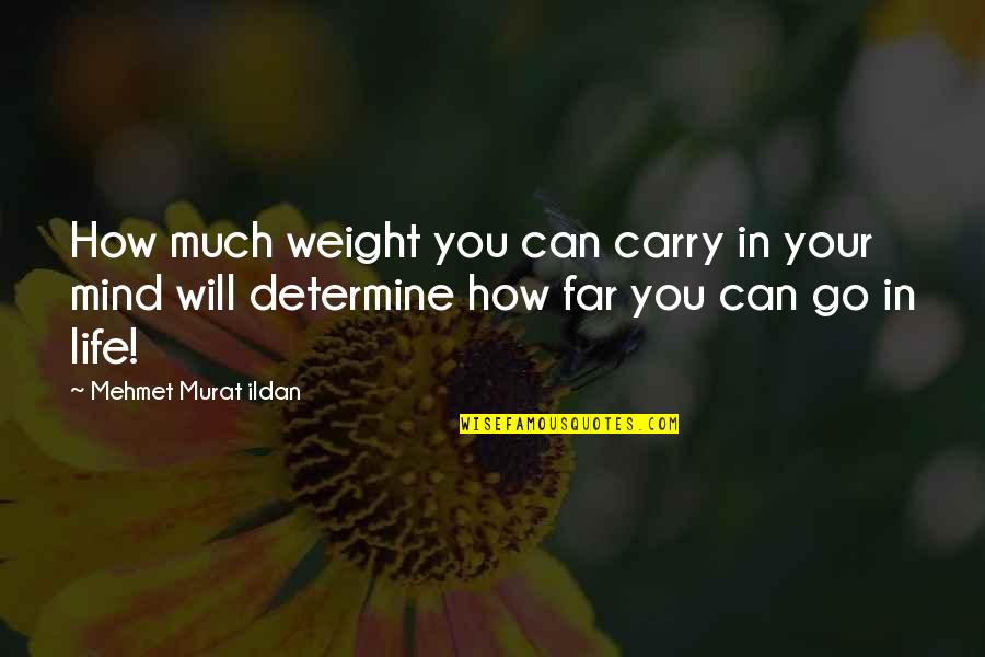 Material Things And Love Quotes By Mehmet Murat Ildan: How much weight you can carry in your Material Things And Love Quotes By Mehmet Murat Ildan: How much weight you can carry in your