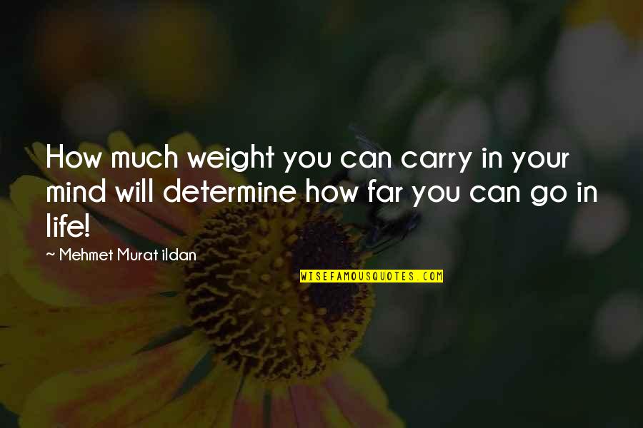 Material Things And Love Quotes By Mehmet Murat Ildan: How much weight you can carry in your