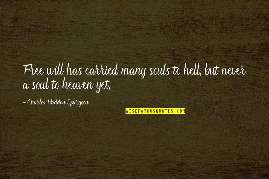 Material Things Can't Buy Happiness Quotes By Charles Haddon Spurgeon: Free will has carried many souls to hell, Material Things Can't Buy Happiness Quotes By Charles Haddon Spurgeon: Free will has carried many souls to hell,