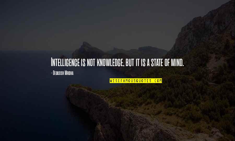 Material Things Come And Go Quotes By Debasish Mridha: Intelligence is not knowledge, but it is a