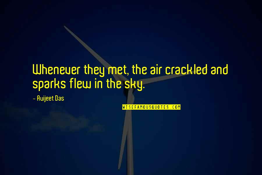 Material Things Don't Bring Happiness Quotes By Avijeet Das: Whenever they met, the air crackled and sparks