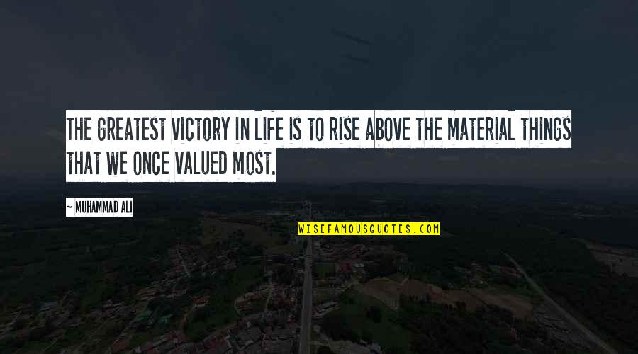 Material Things In Life Quotes By Muhammad Ali: The greatest victory in life is to rise Material Things In Life Quotes By Muhammad Ali: The greatest victory in life is to rise