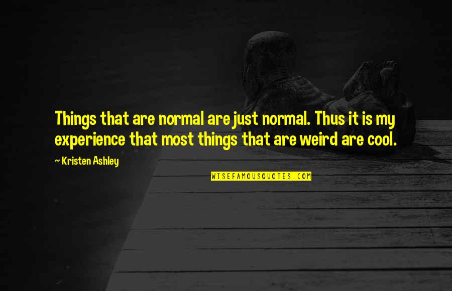 Material Things Love Quotes By Kristen Ashley: Things that are normal are just normal. Thus