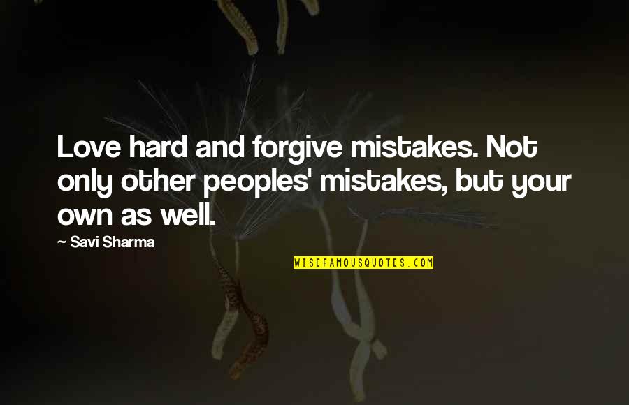 Material Things Not Being Important Quotes By Savi Sharma: Love hard and forgive mistakes. Not only other