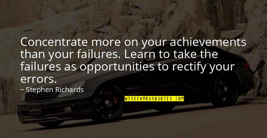 Material Things Not Making You Happy Quotes By Stephen Richards: Concentrate more on your achievements than your failures.